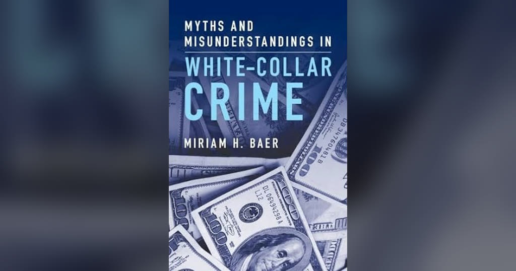 Miriam Baer: Author of Myths and Misunderstandings in White Collar Crime